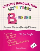 Cursive Handwriting: Let's Trace B Words (Let's Trace A to Z Words: 2,600 Words - 500 Images) 1998690105 Book Cover