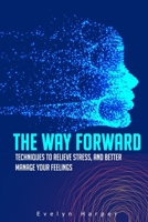 The Way Forward: Techniques to Relieve Stress, and Better Manage Your Feelings B0CH2NN3N8 Book Cover