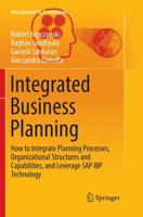 Integrated Business Planning: How to Integrate Planning Processes, Organizational Structures and Capabilities, and Leverage SAP IBP Technology (Management for Professionals) 3030092925 Book Cover