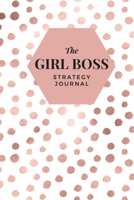 The Girl Boss Stategy Journal: Building an Empire One Strategy at a Time 1678365645 Book Cover