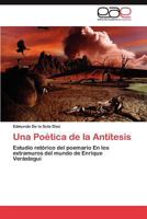 Una Poetica de La Antitesis 3848471469 Book Cover