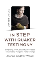 Quaker Quicks - In Step with Quaker Testimony: Simplicity, Truth, Equality and Peace - Inspired by Margaret Fell's Writings 1789045770 Book Cover