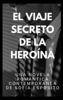 El Viaje Secreto de la Heroína B0BGNMCT7H Book Cover