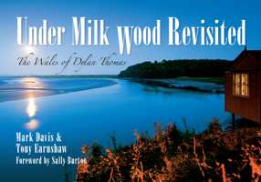 Under Milk Wood Revisited: The Wales of Dylan Thomas 1445607557 Book Cover