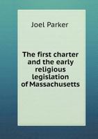 The First Charter and the Early Religious Legislation of Massachusetts 1359167919 Book Cover