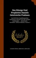 Des Konigs Und Propheten Daniels Geistreiche Psalmen: Auch Mit Dem Heydelbergischen Catechismo Und Der Form Der Heiligen Handlungdes ... Abendmahls Vermehret. Cantus & Bassus, Volume 2 1275162711 Book Cover