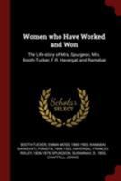 Women who Have Worked and Won: The Life-story of Mrs. Spurgeon, Mrs. Booth-Tucker, F.R. Havergal, and Ramabai 1019412399 Book Cover