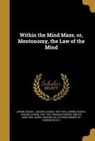 Within the Mind Maze, Or, Mentonomy, the Law of the Mind 0766131300 Book Cover