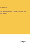 Four Hundred Millions: Chapters On China And The Chinese 1164650548 Book Cover