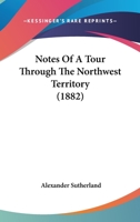 Notes Of A Tour Through The Northwest Territory 1436753309 Book Cover