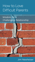 How to Love Difficult Parents: Wisdom for a Challenging Relationship 1645071804 Book Cover
