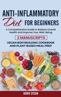 Anti-Inflammatory Diet for Beginners: A Comprehensive Guide to Restore Overall Health and Improve Your Well-Being - 2 Manuscripts: Vegan Bodybuilding Cookbook and Plant-Based Meal Prep 180268476X Book Cover