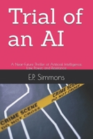 Trial of an AI: A Near-Future Thriller of Artificial Intelligence, Law, Power, and Resistance B0FNWGSJ6K Book Cover