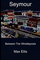 Seymour: Between The Whistle Posts (Max Ellis Fireside Series) B0F1TYHSFQ Book Cover