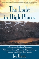 The Light in High Places: A Naturalist Looks at Wyoming Wilderness—Rocky Mountain Bighorn Sheep, Cowboys, and Other Rare Species 1602397031 Book Cover