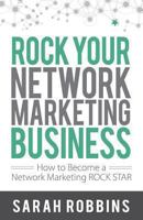 Rock Your Network Marketing Business: How to Become a Network Marketing Rock Star 1884667260 Book Cover
