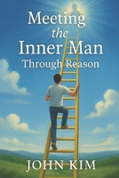 Meeting the Inner Man Through Reason B0F456Q61Q Book Cover