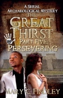 The Great Thirst Part Five: Persevering (The Great Thirst: An Archaeological Mystery Serial) B0DY38H5PQ Book Cover