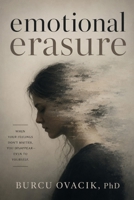EMOTIONAL ERASURE: Understanding the Invisible Wounds That Shape Who We Become B0H6YH72RV Book Cover