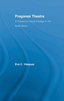 Pregones Theatre: A Theatre for Social Change in the South Bronx (Latin Americanstudies: Social Sciences & Law) 0415762413 Book Cover
