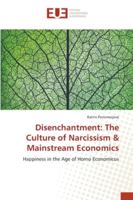 Disenchantment: The Culture of Narcissism & Mainstream Economics: Happiness in the Age of Homo Economicus 3841667643 Book Cover