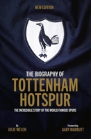 Tottenham Hotspur: The Biography 1909534501 Book Cover