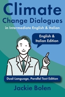 Climate Change Dialogues in Intermediate English & Italian: Dual-Language, Parallel Text Edition (Learn Italian with English) (Italian Edition) B0F3D1SFYH Book Cover