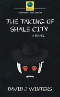 The Taking of Shale City 0991680383 Book Cover