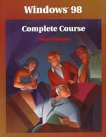 Windows 98 Complete Course, Student Edition 0028054733 Book Cover