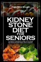 KIDNEY STONE DIET FOR SENIORS: An Experts Comprehensive insight on Preventing and Treating Incurable Kidney stones completely. B0CS953XBG Book Cover