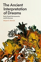 The Ancient Interpretation of Dreams: Early Greek Hermeneutics and Its Sources 0691263558 Book Cover