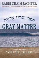 Gray Matter Volume Three: Exploring Contemporary Halachic Challenges 0615230741 Book Cover