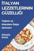 Italyan Lezzetlerinin Güzelligi: Tatlarin ve Kokularin Italya Serüveni (Turkish Edition) 1835796923 Book Cover