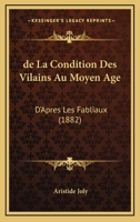 De La Condition Des Vilains Au Moyen Age: D'Apres Les Fabliaux (1882) 1160393702 Book Cover