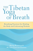 The Tibetan Yoga of Breath: Breathing Practices for Healing the Body and Cultivating Wisdom 1611800889 Book Cover