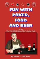 Fun with Poker, Food and Beer: At the Fairfield Heights Men's Social Club 1523267720 Book Cover