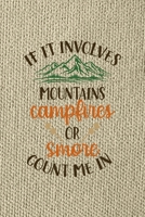 If It Involves Mountains Campfires Or Smore Count Me In: Notebook Journal Composition Blank Lined Diary Notepad 120 Pages Paperback Brown Texture Smore 167135060X Book Cover