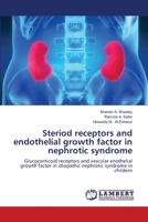 Steriod receptors and endothelial growth factor in nephrotic syndrome: Glucocorticoid receptors and vascular enothelial growth factor in idiopathic nephrotic syndrome in childern 3659138517 Book Cover