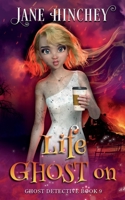 Life Ghost On: A Ghost Detective Paranormal Cozy Mystery #9 1922745294 Book Cover