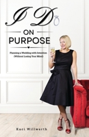 I Do On Purpose: Planning a Wedding with Intention (Without Losing Your Mind) B0GY2B81SF Book Cover