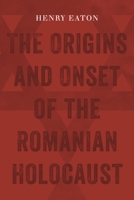 The Origins and Onset of the Romanian Holocaust 0814338720 Book Cover