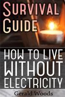 Survival Guide: How to Live Without Electricity: (Survival Guide, Survival Gear) 1541245709 Book Cover