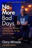 No More Bad Days: Trading the Pursuit of Perfection for the Gift of Grace 1684514193 Book Cover