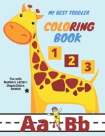 My Best Toddler Coloring Book - Fun with Numbers, Letters, Shapes, Colors, Animals: pen control to trace and write ABC Letters, Numbers and Shapes ... B08S311MB5 Book Cover