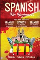 Spanish for Beginners. Grammar, Vocabulary and Short Stories: 3 Books in 1: Learn the Basic of Spanish Language with Practical Lessons for Conversations and Travel 1954075286 Book Cover