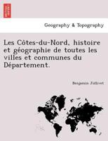 Les C�tes-Du-Nord, Histoire Et G�ographie de Toutes Les Villes Et Communes Du D�partement... 1241772169 Book Cover