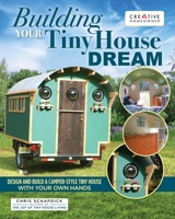 Building Your Tiny House Dream : Create and Build a Tiny House with Your Own Hands 158011847X Book Cover