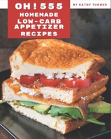 Oh! 555 Homemade Low-Carb Appetizer Recipes: The Best Homemade Low-Carb Appetizer Cookbook that Delights Your Taste Buds B08KZ74DLZ Book Cover