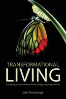 Transformational Living: Everything You Need to Know to Live a Happy and Purposeful Life. 1631228412 Book Cover