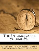 The Entomologist, Volume 39... 1277613001 Book Cover